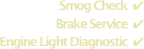 Smog Check  ✔
Brake Service  ✔
Engine Light Diagnostic  ✔