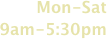 Mon-Sat 9am-5:30pm